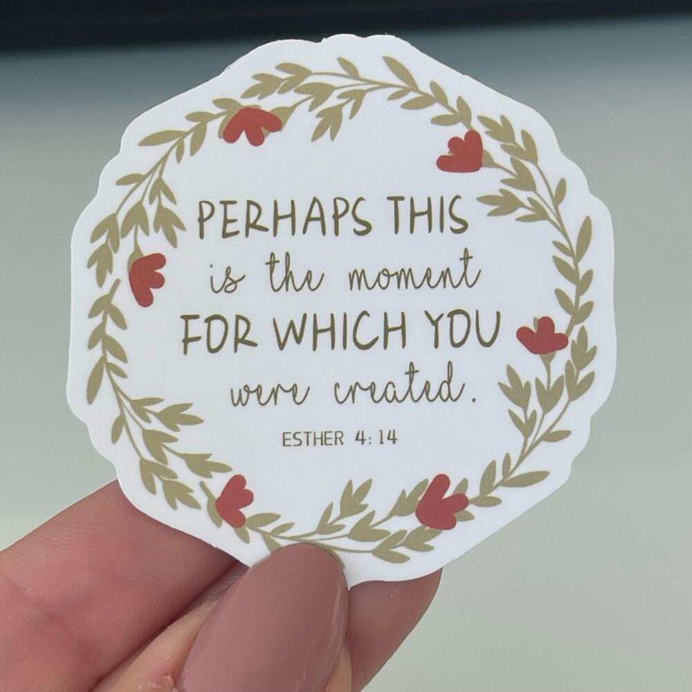 5/$10 Waterproof Vinyl Sticker Esther 4:14 Perhaps This Is The Moment For Which